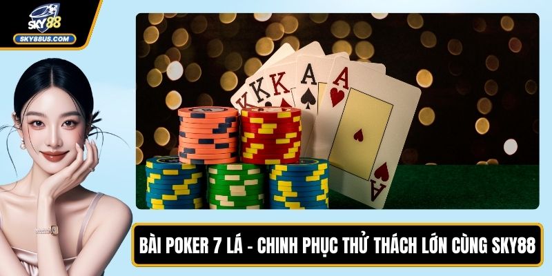 Bài Poker 7 Lá - Chinh Phục Thử Thách Lớn Cùng SKY88