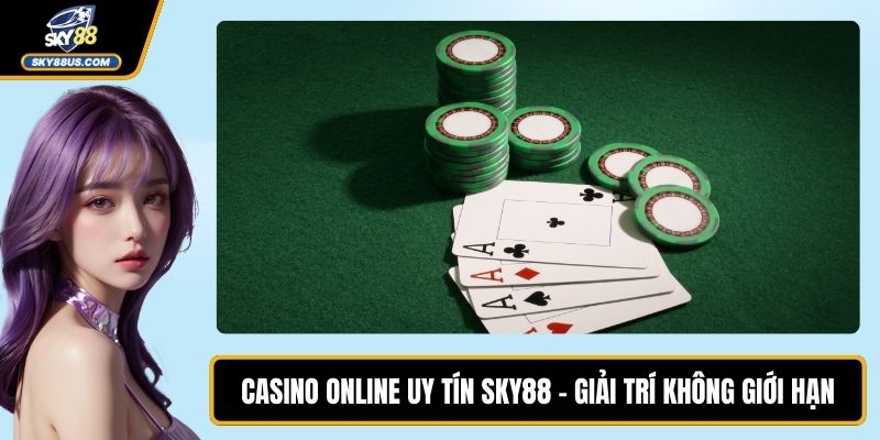 Casino Online Uy Tín SKY88 - Giải Trí Không Giới Hạn