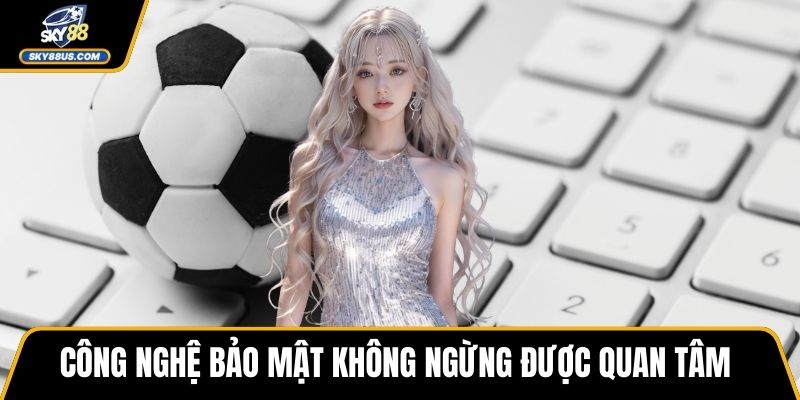 Công nghệ bảo mật không ngừng được quan tâm