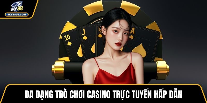 Đa dạng trò chơi casino trực tuyến hấp dẫn