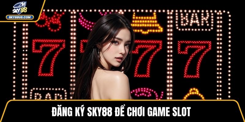Đăng ký SKY88 để chơi game slot