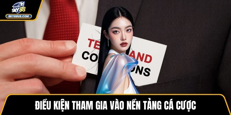 Điều kiện tham gia vào nền tảng cá cược