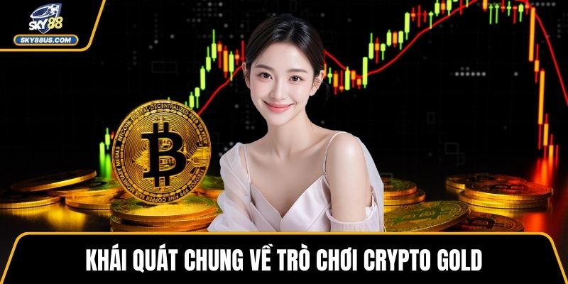 Khái quát chung về trò chơi Crypto Gold