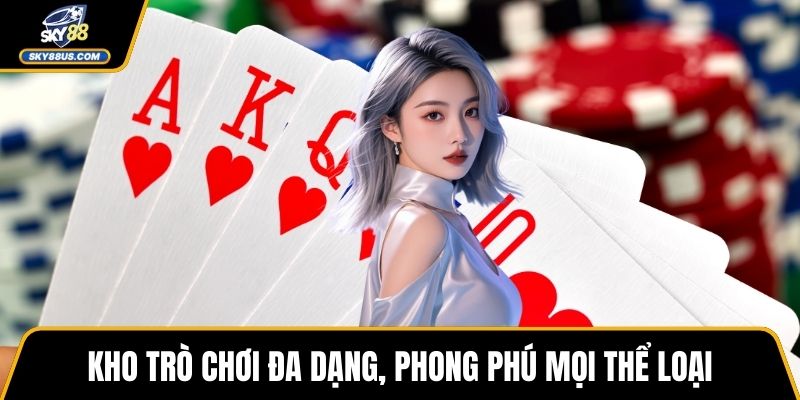 Kho trò chơi đa dạng, phong phú mọi thể loại