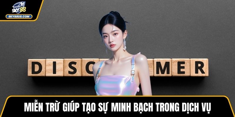 Miễn trừ giúp tạo sự minh bạch trong dịch vụ