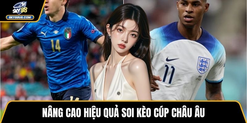 Nâng cao hiệu quả soi kèo cúp châu Âu