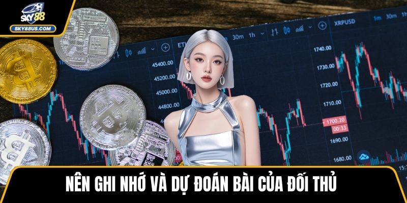 Nên ghi nhớ và dự đoán bài của đối thủ