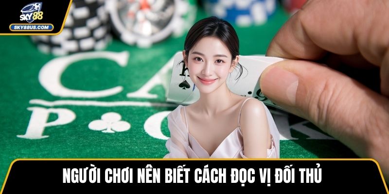 Người chơi nên biết cách đọc vị đối thủ