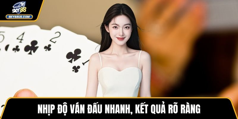 Nhịp độ ván đấu nhanh, kết quả rõ ràng