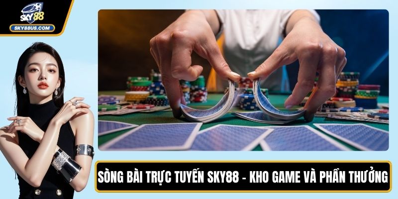Sòng Bài Trực Tuyến SKY88 - Kho Game Và Phần Thưởng Lớn