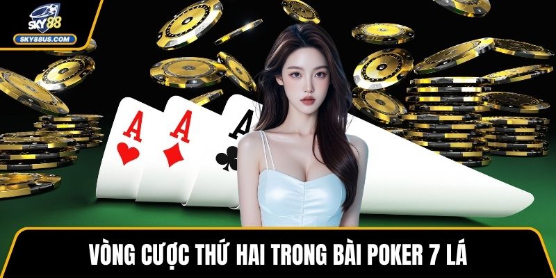 Vòng cược thứ hai trong bài poker 7 lá